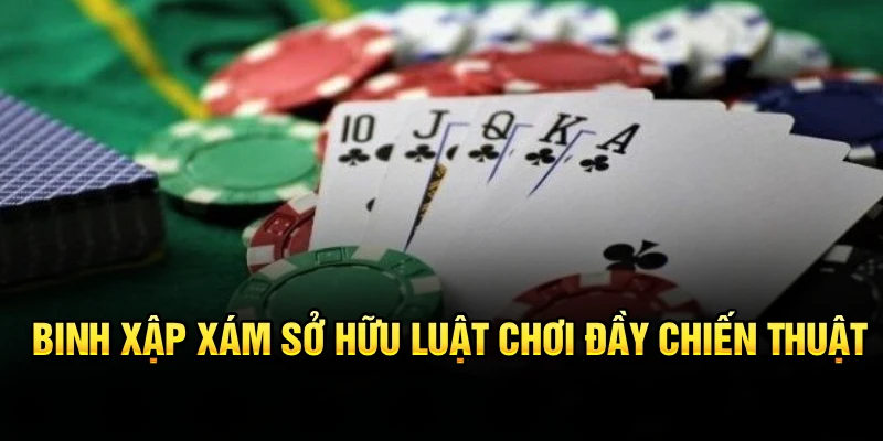 Binh Xập Xám sở hữu luật chơi đầy chiến thuật