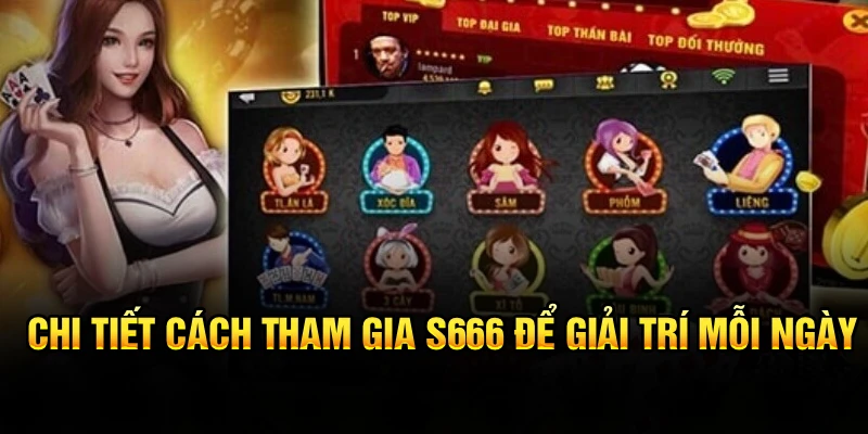 Chi tiết cách tham gia S666 để giải trí mỗi ngày
