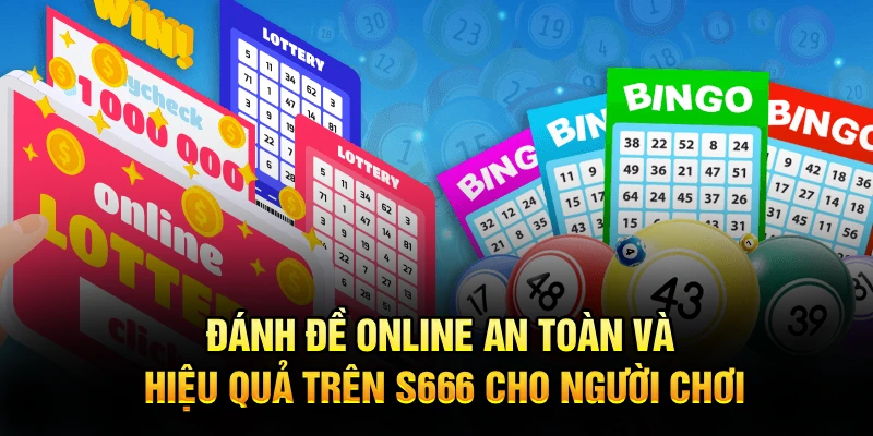 Đánh Đề Online An Toàn Và Hiệu Quả Trên S666 Cho Người Chơi