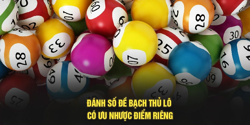 Đánh số đề bạch thủ lô có ưu nhược điểm riêng