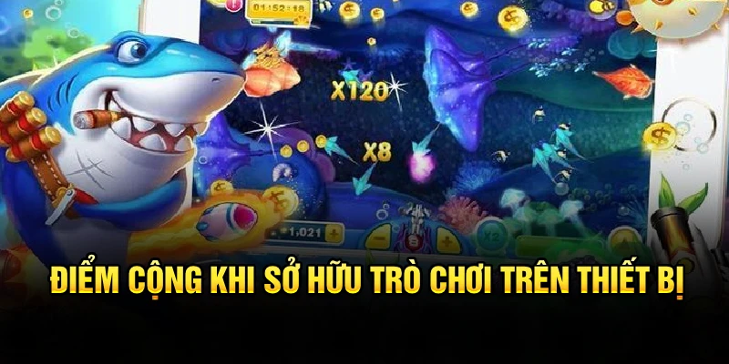 Điểm cộng khi sở hữu trò chơi trên thiết bị