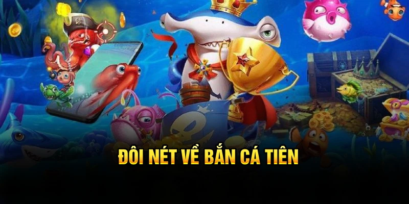 Đôi nét về bắn cá Tiên