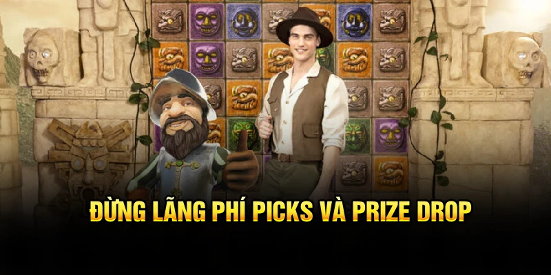 Đừng lãng phí Picks và Prize Drop