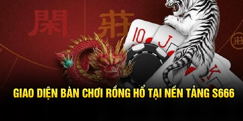 Giao diện bàn chơi Rồng Hổ tại nền tảng S666