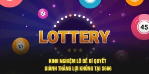 Kinh Nghiệm Lô Đề - Bí Quyết Giành Thắng Lợi Khủng Tại S666