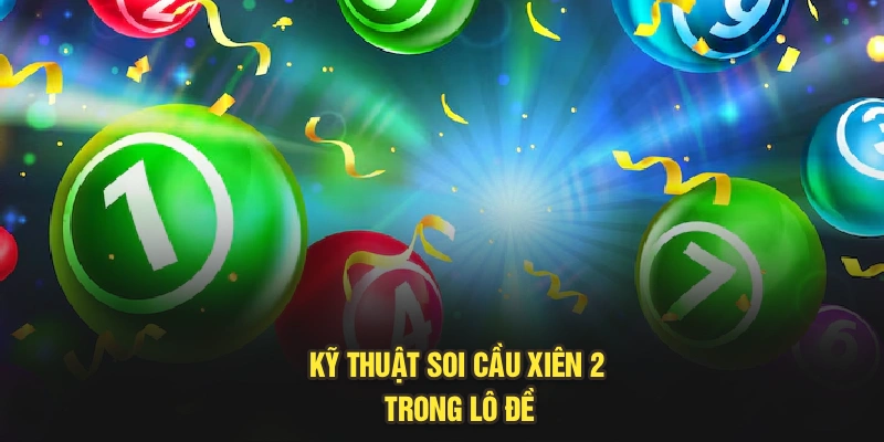 Kỹ thuật soi cầu xiên 2 trong lô đề