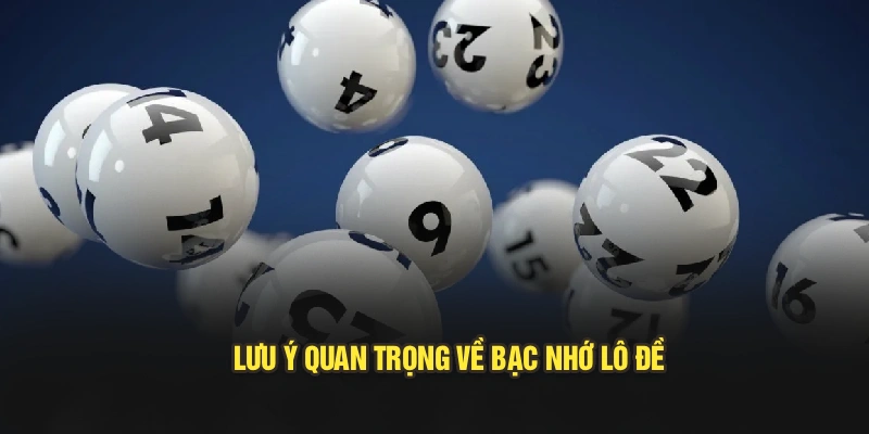 Lưu ý quan trọng về bạc nhớ lô đề 