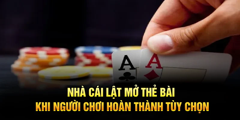 Nhà cái lật mở thẻ bài khi người chơi hoàn thành tùy chọn