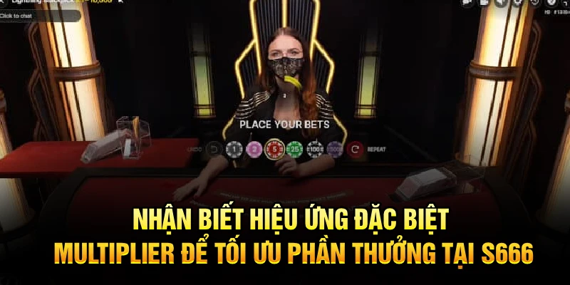 Nhận biết hiệu ứng đặc biệt, multiplier để tối ưu phần thưởng tại S666