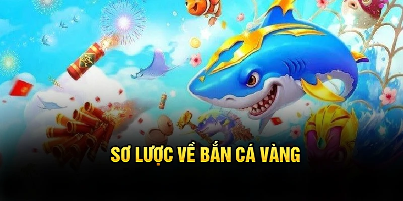 Sơ lược về bắn cá Vàng