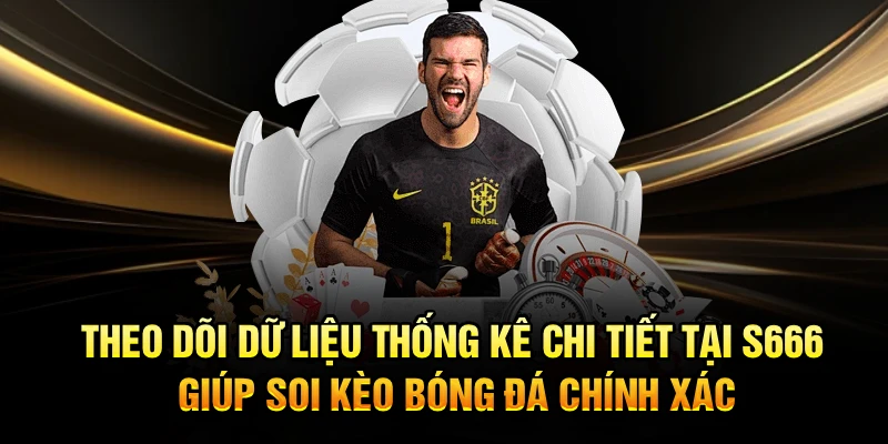 Theo dõi dữ liệu thống kê chi tiết tại S666 giúp soi kèo bóng đá chính xác